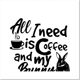 all i need is coffee and my bunny Posters and Art